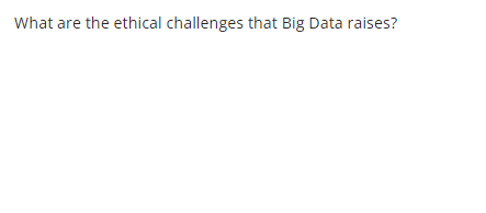 What are the ethical challenges that Big Data raises?
