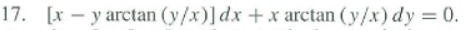 17. [x — y arctan(y/x)]dx +x arctan(y/x)dy =0.