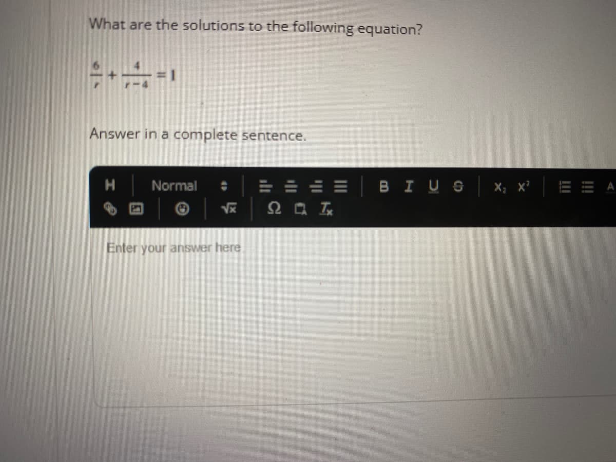 What are the solutions to the following equation?
Answer in a complete sentence.
Normal
= = = = BIUS x; x'
而雨 A>
Enter your answer here
