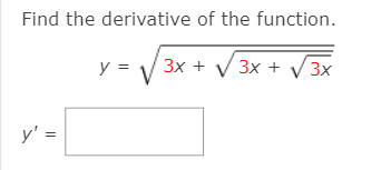 Find the derivative of the function.
y =
Зх + у 3x +
V3x
y' =
