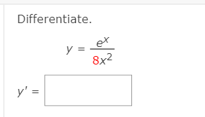Differentiate.
ex
y =
8x2
y' =
