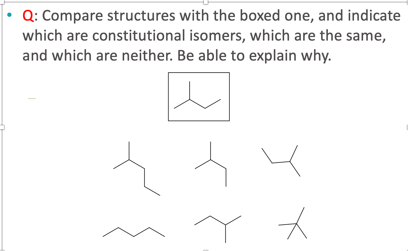 Q: Compare structures with the boxed one, and indicate
which are constitutional isomers, which are the same,
and which are neither. Be able to explain why.
