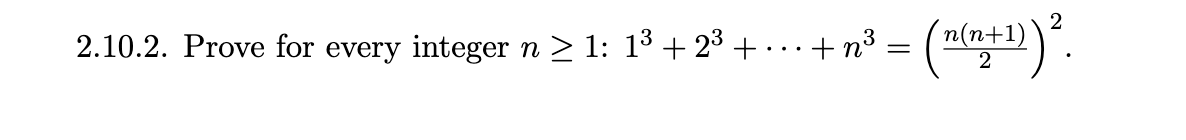 2.10.2. Prove for every integer n > 1: 1³ +23 + ... + n³ = (n(n+1)).
