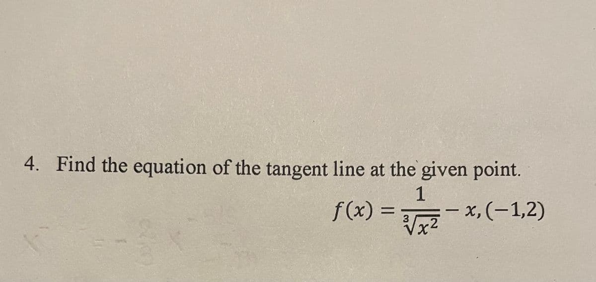 4. Find the equation of the tangent line at the given point.
f(x)%3D
1
x,(-1,2)
%3D
