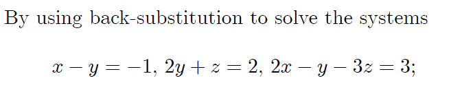 By using back-substitution to solve the systems
х — у %3D —1, 2у + 3 2, 2x — у — 32 3 3;
-
