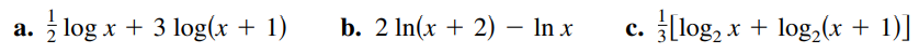 a. log x + 3 log(x + 1)
b. 2 In(x + 2) – In x
c. [log, x + log,(x + 1)]
