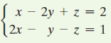 х — 2у + z %3 2
|2x - y – z = 1
