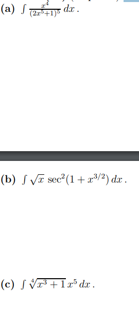 (a) S r dx .
(2x*+1)5
(b) § VT sec²(1+ x³/2) dx .
(c) S Vr³ + Ix³ dx .
