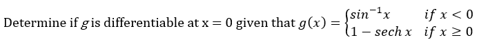 (sin-x
l1 – sech x if x 2 0
if x < 0
Determine if gis differentiable at x = 0 given that a(x) = Įsin *x
