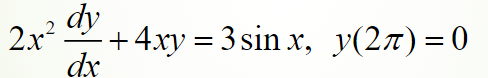 dy
2x?
+4xy = 3 sin x, y(27)=0
dx

