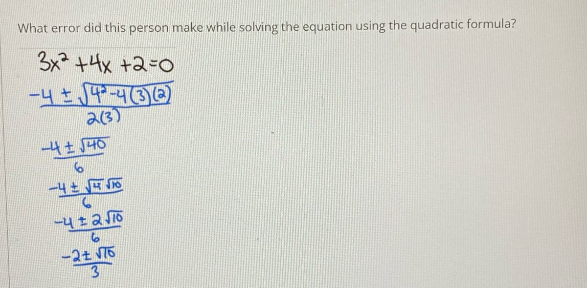 What error did this person make while solving the equation using the quadratic formula?
3x +4x +2-0
ー4ヤ4)
213)
-2t T5
