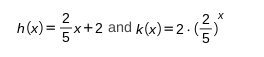 h(x)=x+2 and k(x) = 2 · ()*