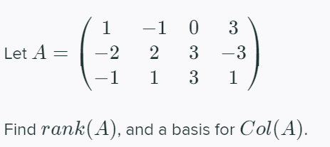 1
-1 0 3
Let A =
-2
2
3
-3
1
1
1
Find rank(A), and a basis for Col(A).
