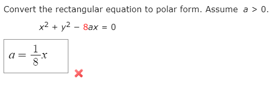 Convert the rectangular equation to polar form. Assume a > 0.
x2 + y2 – 8ax = 0
