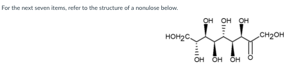 For the next seven items, refer to the structure of a nonulose below.
он он он
HOH2C.
CH2OH
он бн он
