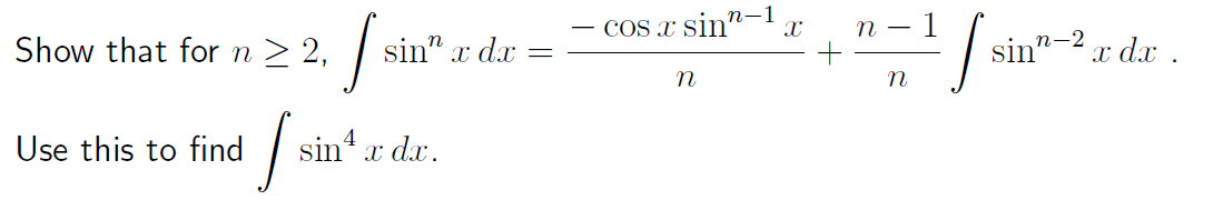 COS x sin"-
п — 1
п-2
Show that for n > 2,
sin" x dx
sin"
x dx .
n
Use this to find
sin' x dx.
