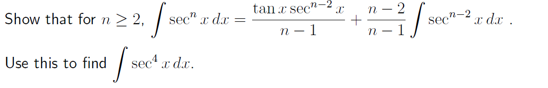 Show that for n > 2,
tan x sec"-2
п —
n-2 T dx .
sec" x dx
sec"-
п — 1
п —
Use this to find
sec x dx.
