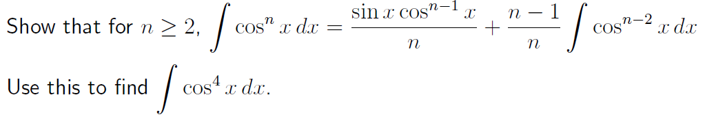 Show that for n > 2,
sin x cos"-1
n
п —
cos" x d.x
n-2
COS'
x dx
Use this to find
cos x dx.
