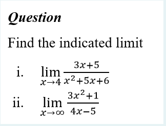 Оиestion
Find the indicated limit
Зх+5
i. lim-
x→4 x²+5x+6
Зx2+1
ii. lim
x→0 4x-5
