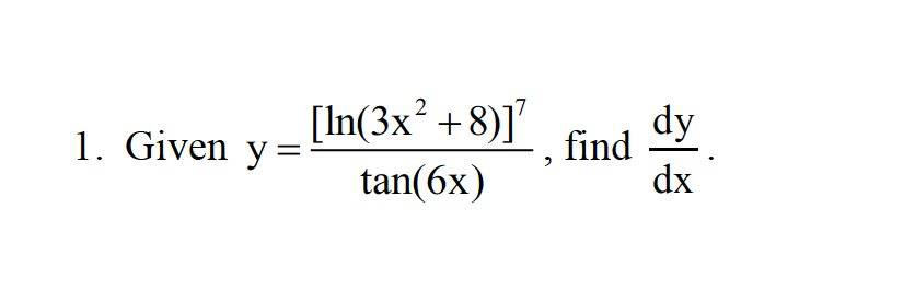 [In(3x? +8)]'
dy
1. Given y=
find
dx
tan(6x)
