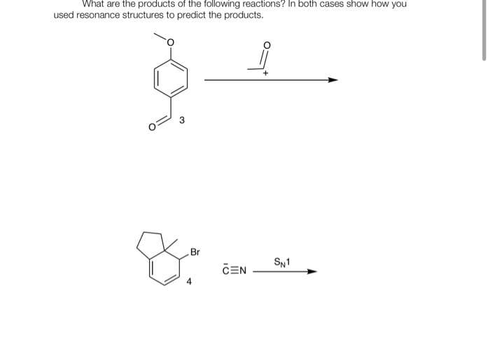 What are the products of the following reactions? In both cases show how you
used resonance structures to predict the products.
♡
Br
8.
CEN
+
SN1