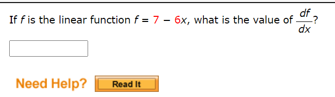 df
If f is the linear function f = 7 – 6x, what is the value of
dx
Need Help?
Read It
