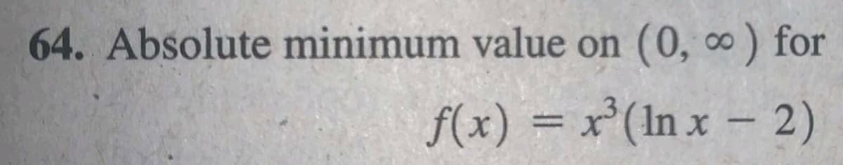 64. Absolute minimum value on
(0, 0) for
f(x) = x³(In x – 2)
|
