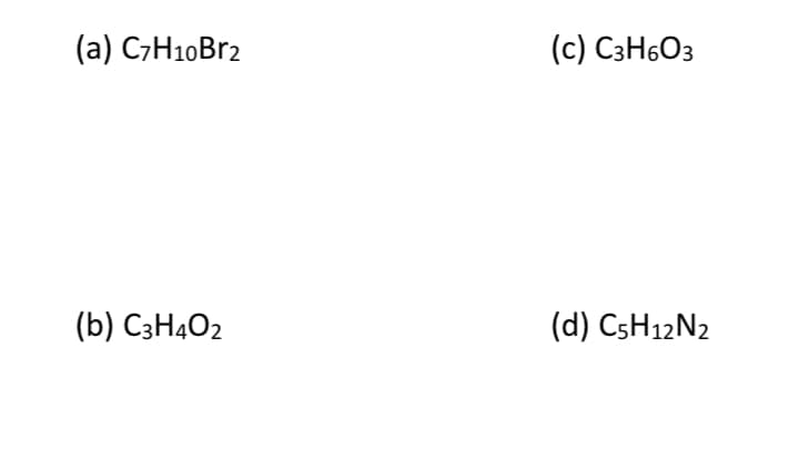 (a) C7H10B12
(c) C3H6O3
(b) C3H4O2
(d) CSH12N2
