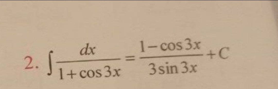 dx
1-cos 3x
+C
2.
1+ cos 3x
3sin 3x
