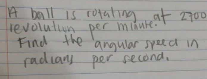 1
A baill is rotating at 2700
tevoluliun minute:
Find the
per
angular speed in
fadiany per second,
