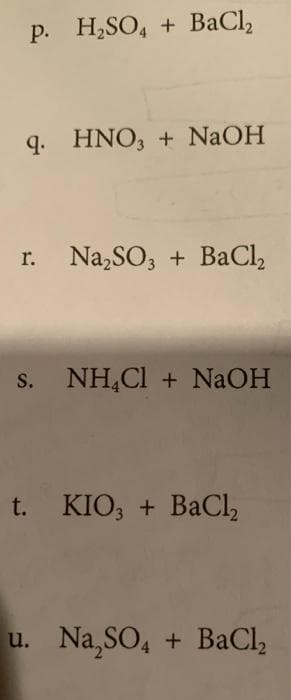 p. H₂SO4 + BaCl₂
9. HNO3 + NaOH
r. Na₂SO3 + BaCl₂
S.
NHẠCl + NaOH
t. KIO3 + BaCl₂
u. Na₂SO4 + BaCl₂