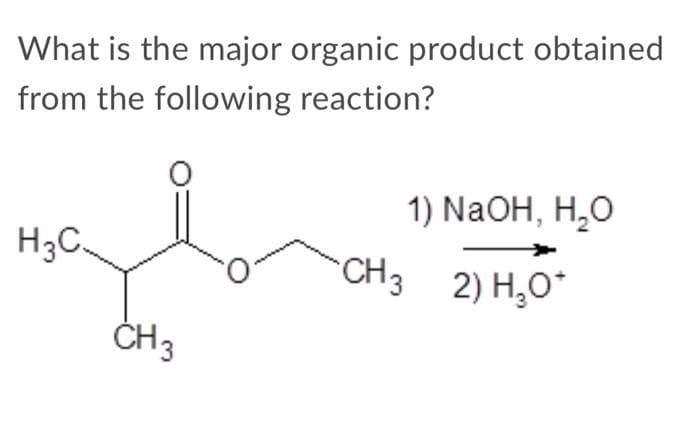 What is the major organic product obtained
from the following reaction?
1) NaOH, H,O
H₂C.
CH3 2) H₂O*
CH 3