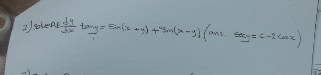 2) solvedE tany = Sin(2 +y) +Sin(x-y) (ans. secy=C-2 casze)
