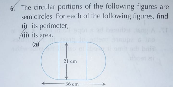 6. The circular portions of the following figures are
semicircles. For each of the following figures, find
() its perimeter,
(ii) its area.
(a)
bait
21 cm
36 cm-
