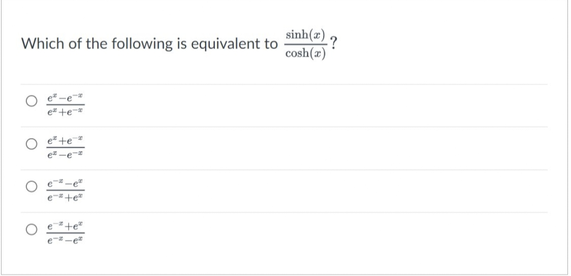 Which of the following is equivalent to
-e
e+e-x
et te
ex-e-x
-2
-e
e-+e
te
e-a-ex
sinh(2)
cosh(x)
?