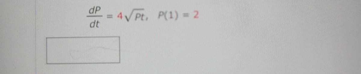 dP
:4 Pt. P(1) = 2
dt
