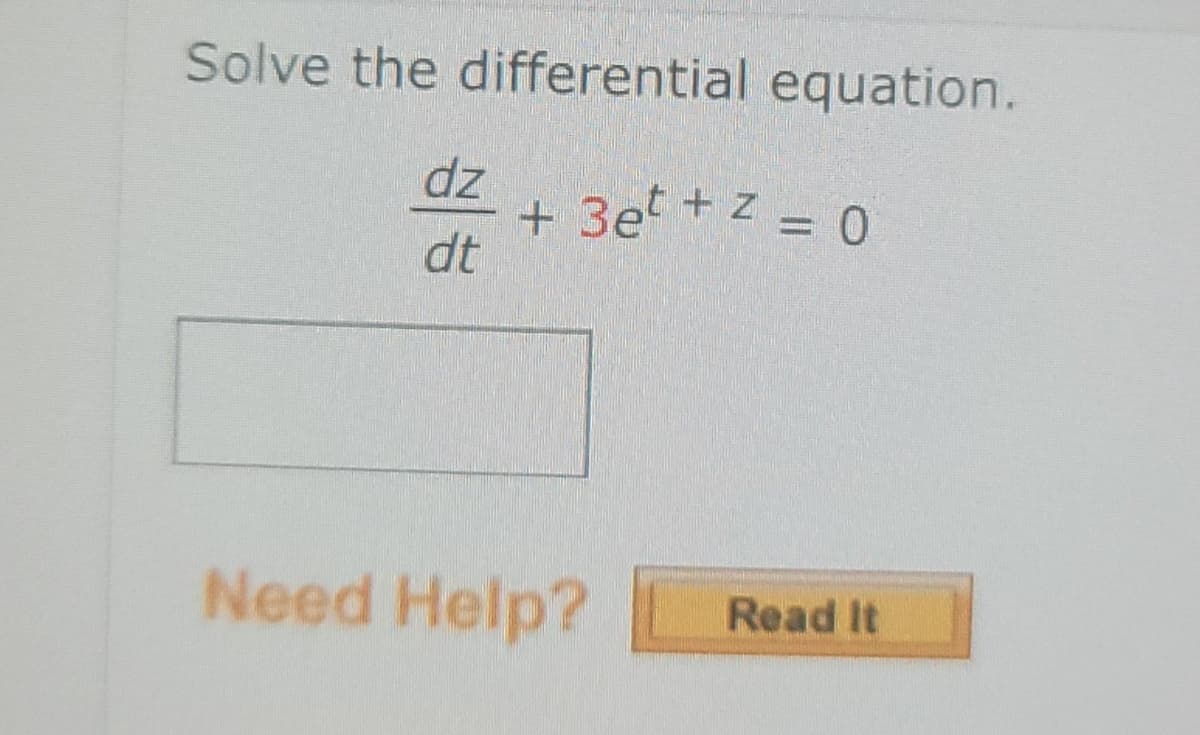 Solve the differential equation.
dz
+ 3e + Z = 0
dt
Need Help?
Read It
