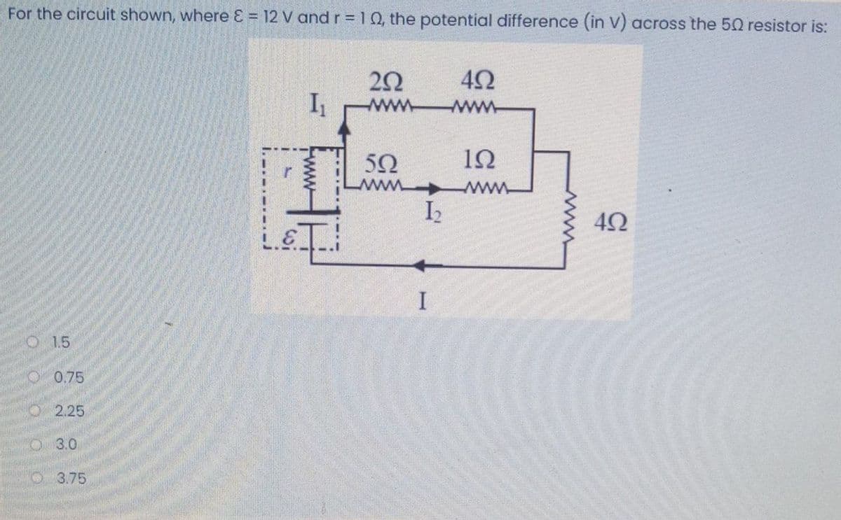 For the circuit shown, where E = 12 V and r = 10, the potential difference (in V) across the 50 resistor is:
I
www
www
50
www
I2
I
1.5
O 0.75
2.25
O 3.0
O 3.75
www-
