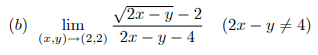 /2x – y – 2
(b)
lim
(2r – y + 4)
(1,y)-(2,2) 2x – y – 4
