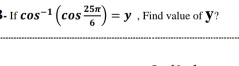 B- If cos-1 (cos) = y , Find value of y?
25л'
3.
