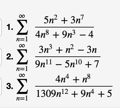 5n? + 3п'
Σ
1.
4n8 + 9n3 – 4
n=1
Зп + п? — Зп
2.
9nl1 – 5n10 + 7
n=1
4n + n3
3.
1309n12 + 9nt + 5
n=1

