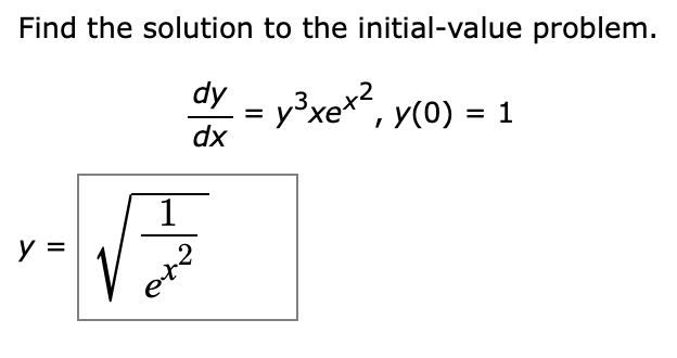 Find the solution to the initial-value problem.
dy
= y³xe*, y(0) = 1
dx
II
