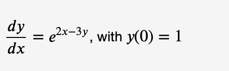 dy
e2x-3y, with y(0) = 1
dx
