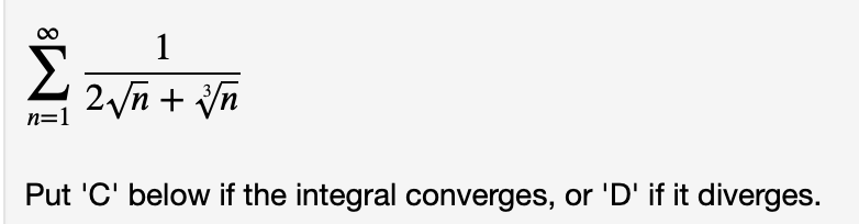 2 2yn + Vn
n=1
Put 'C' below if the integral converges, or 'D' if it diverges.
