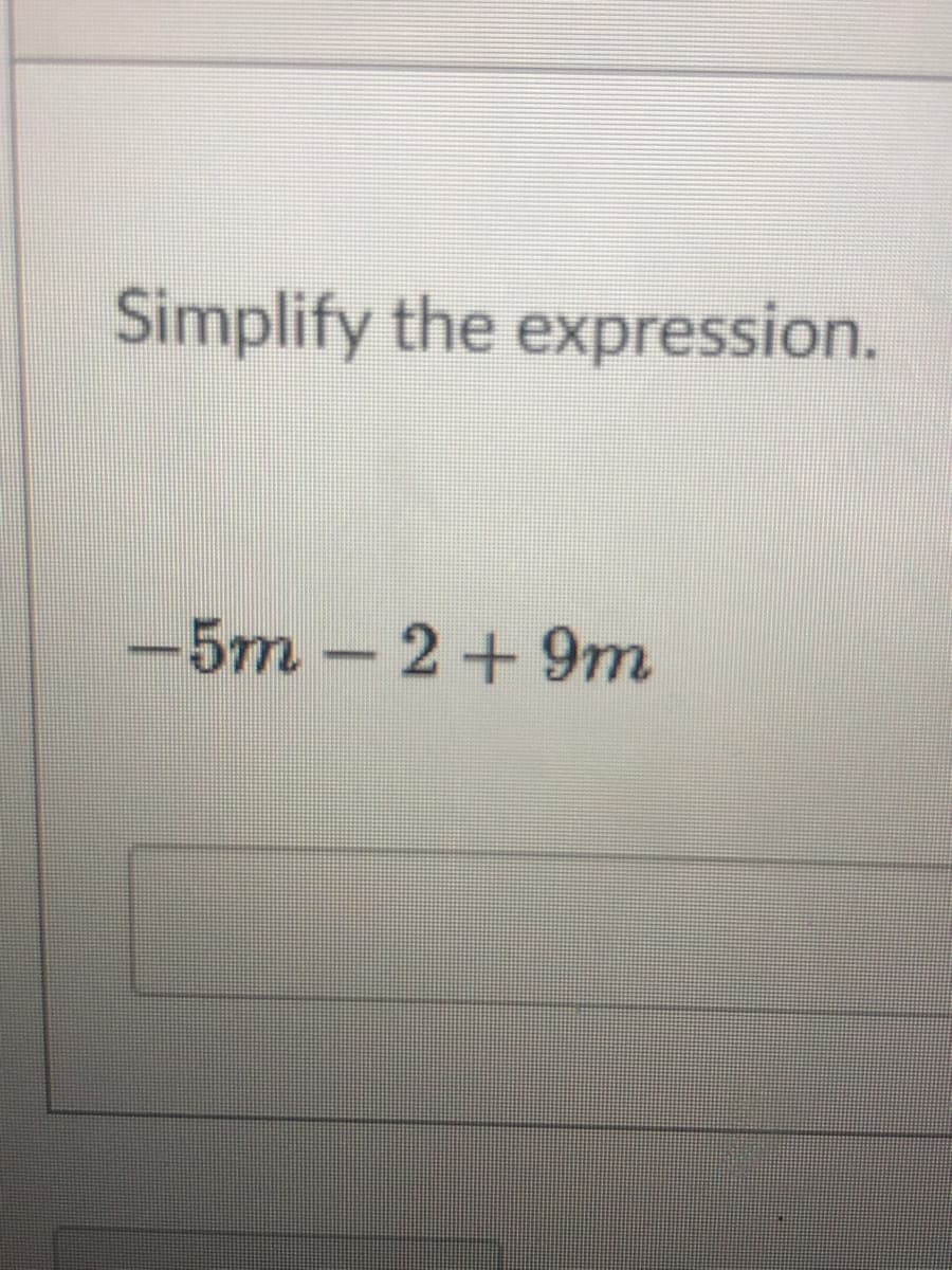 Simplify the expression.
-5m-2+9m
