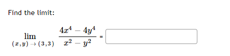 Find the limit:
lim
(z,y) → (3,3)
4x4 - 4y¹
x² - y²