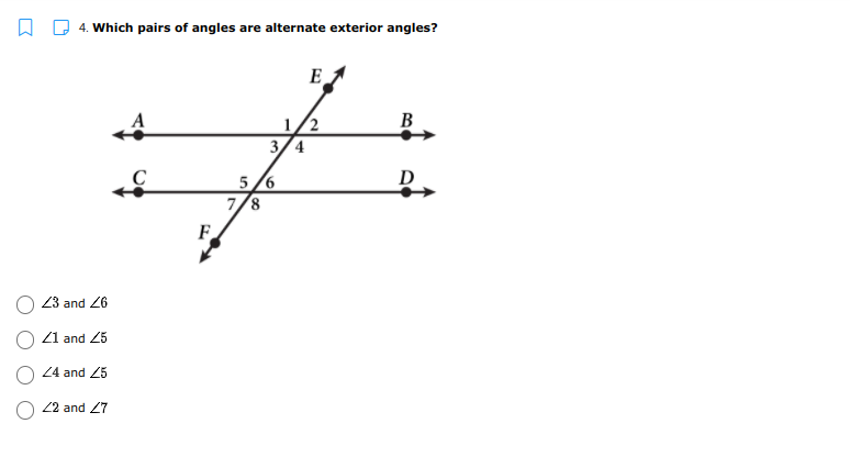 4. Which pairs of angles are alternate exterior angles?
E
В
1/2
3/4
D
5/6
7/8
F
23 and 26
Z1 and 25
24 and 25
22 and 27
