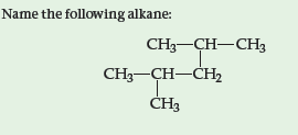 Name the following alkane:
CH3—ҪH—СНЗ
CHз — ҫH—СН,
CH3
