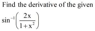 Find the derivative of the given
2x
sin
1+x
.2
