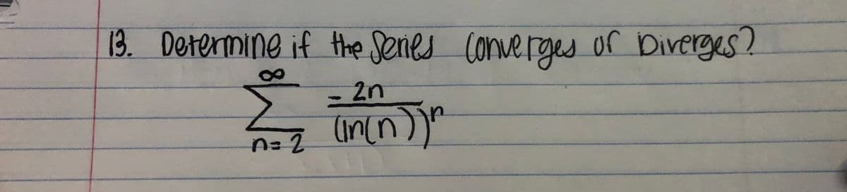 13. Determine if the senes Converges
or Direrges?
n=2
